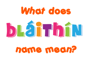 Meaning of Bláithín Name