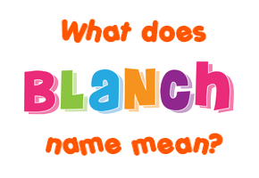 Meaning of Blanch Name