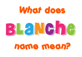 Meaning of Blanche Name