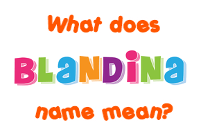Meaning of Blandina Name
