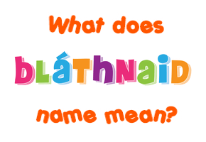 Meaning of Bláthnaid Name