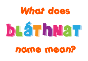 Meaning of Bláthnat Name