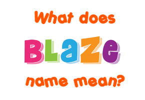 Meaning of Blaze Name