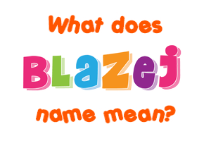 Meaning of Blazej Name