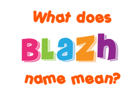 Meaning of Blazh Name