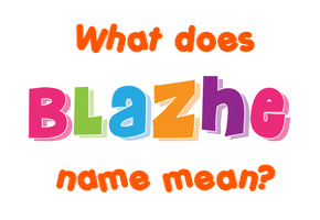 Meaning of Blazhe Name
