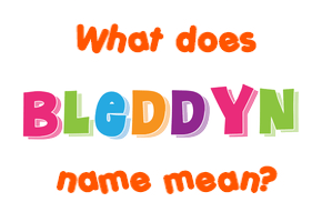 Meaning of Bleddyn Name