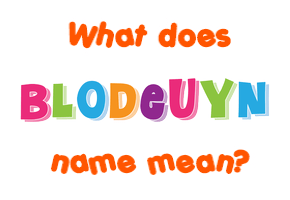 Meaning of Blodeuyn Name