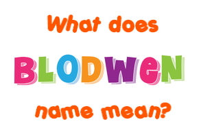 Meaning of Blodwen Name