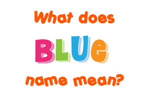 Meaning of Blue Name