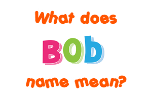 Meaning of Bob Name