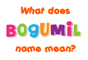 Meaning of Bogumil Name