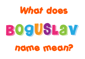 Meaning of Boguslav Name