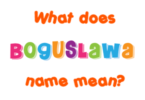 Meaning of Boguslawa Name
