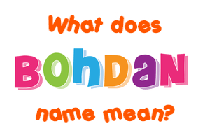 Meaning of Bohdan Name