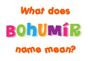Meaning of Bohumír Name