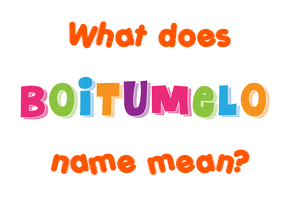 Meaning of Boitumelo Name