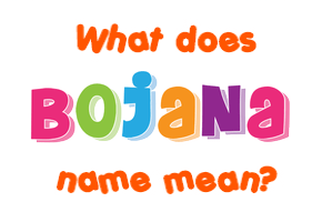 Meaning of Bojana Name