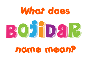 Meaning of Bojidar Name