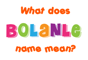 Meaning of Bolanle Name