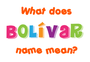 Meaning of Bolívar Name