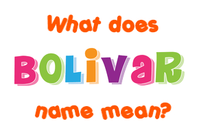 Meaning of Bolivar Name