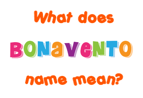 Meaning of Bonavento Name