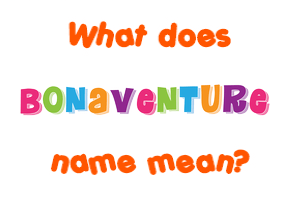 Meaning of Bonaventure Name