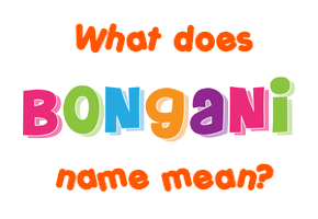 Meaning of Bongani Name