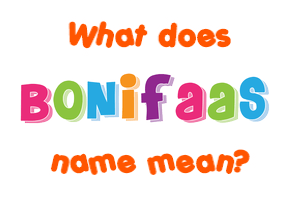 Meaning of Bonifaas Name