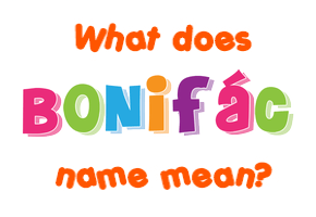 Meaning of Bonifác Name
