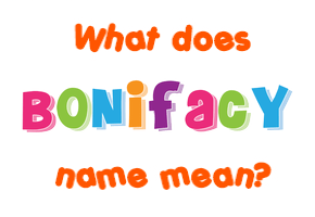 Meaning of Bonifacy Name