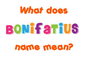 Meaning of Bonifatius Name