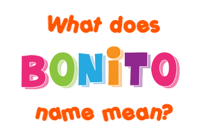 Meaning of Bonito Name