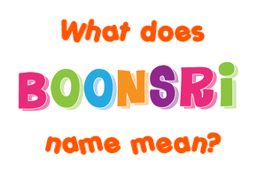 Meaning of Boonsri Name