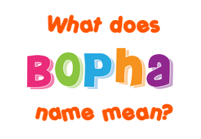 Meaning of Bopha Name