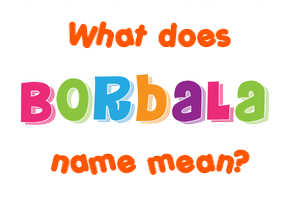 Meaning of Borbala Name