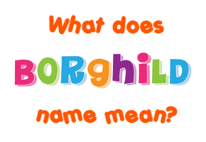 Meaning of Borghild Name