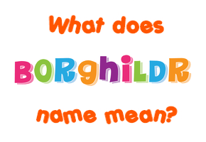 Meaning of Borghildr Name