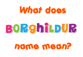 Meaning of Borghildur Name
