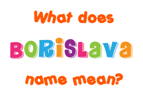 Meaning of Borislava Name