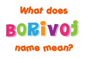Meaning of Borivoj Name