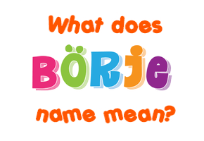 Meaning of Börje Name