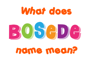 Meaning of Bosede Name