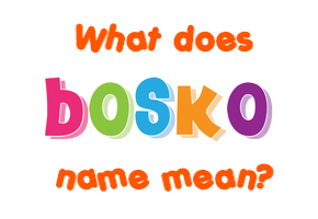 Meaning of Boško Name