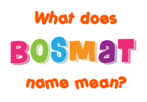 Meaning of Bosmat Name