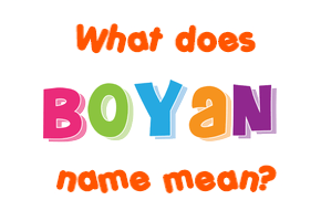 Meaning of Boyan Name