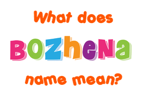 Meaning of Bozhena Name