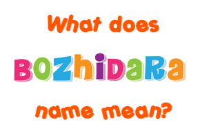 Meaning of Bozhidara Name