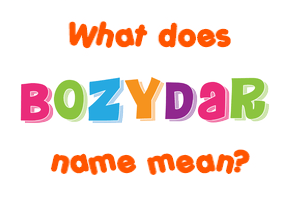 Meaning of Bozydar Name